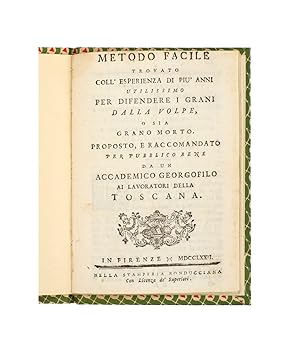 Seller image for Metodo facile trovato coll'esperienza di piu' anni utilissimo per difendere i grani dalla Volpe, o sia proposto, e raccomandato per pubblico bene da un accademico Georgofilo ai lavoratori della Toscana. for sale by Bernard Quaritch Ltd ABA ILAB