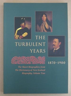 Seller image for The Turbulent Years 1870-1900 : The Maori Biographies from The Dictionary of New Zealand Biography, Volume Two for sale by Mainly Fiction