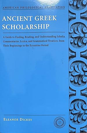 Imagen del vendedor de Ancient Greek Scholarship: A Guide to Finding, Reading, and Understanding Scholia, Commentaries, Lexica, and Grammatical Treatises, from Their Beginnings to the Byzantine Period a la venta por Object Relations, IOBA