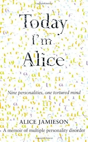 Imagen del vendedor de Today I'm Alice: Nine Personalities, One Tortured Mind a la venta por WeBuyBooks