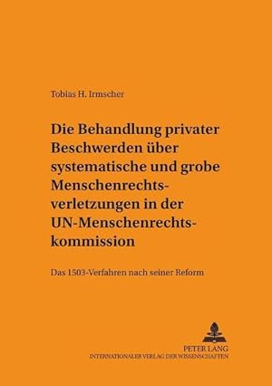 Seller image for Die Behandlung privater Beschwerden ber systematische und grobe Menschenrechtsverletzungen in der UN-Menschenrechtskommission : Das 1503-Verfahren nach seiner Reform for sale by AHA-BUCH GmbH