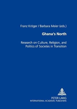 Bild des Verkufers fr Ghana's North : Research on Culture, Religion, and Politics of Societies in Transition zum Verkauf von AHA-BUCH GmbH