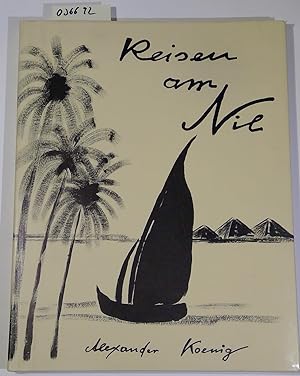 Alexander Koenigs Reisen am Nil