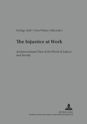 Seller image for The Injustice at Work : An International View on the World of Labour and Society for sale by AHA-BUCH GmbH