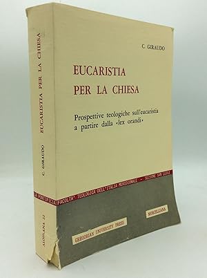 EUCARISTIA PER LA CHIESA: Prospettive Teologiche sull'Eucaristia a Partire dalla "Lex Orandi"