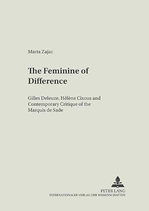 Seller image for The Feminine of Difference : Gilles Deleuze, Hlne Cixous and Contemporary Critique of the Marquis de Sade for sale by AHA-BUCH GmbH