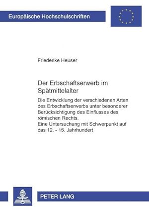 Imagen del vendedor de Der Erbschaftserwerb im Sptmittelalter : Die Entwicklung der verschiedenen Arten des Erbschaftserwerbs unter besonderer Bercksichtigung des Einflusses des rmischen Rechts. Eine Untersuchung mit Schwerpunkt im 12.-15. Jahrhundert a la venta por AHA-BUCH GmbH