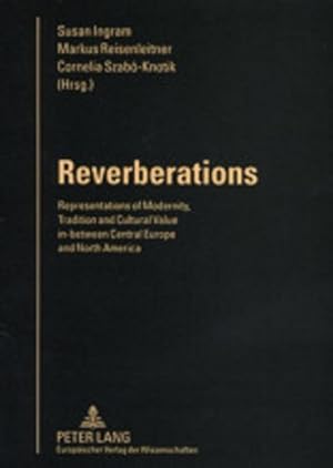 Bild des Verkufers fr Reverberations : Representations of Modernity, Tradition and Cultural Value in-between Central Europe and North America zum Verkauf von AHA-BUCH GmbH
