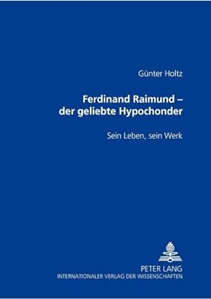 Bild des Verkufers fr Ferdinand Raimund - der geliebte Hypochonder : Sein Leben, sein Werk zum Verkauf von AHA-BUCH GmbH