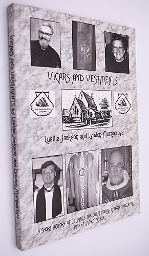 VICARS AND VESTMENTS A Short History Of St James The Great Parish Church And St James' School Con...
