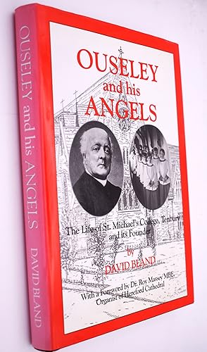 OUSELEY AND HIS ANGELS The Life Of St Michael's College, Tenbury And Its Founder
