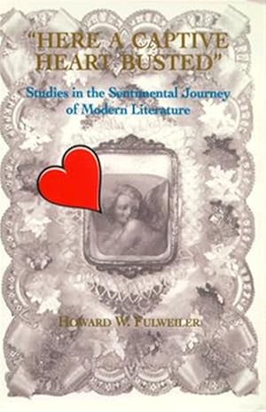 Bild des Verkufers fr Here a Captive Heart Busted : Studies in the Sentimental Journey of Modern Literature zum Verkauf von GreatBookPrices