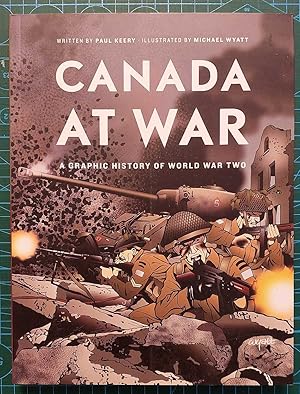 CANADA AT WAR A Graphic History of World War Two