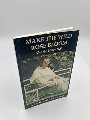 Seller image for Make the Wild Rose Bloom: Father Gabriel Tells His Story for sale by thebookforest.com