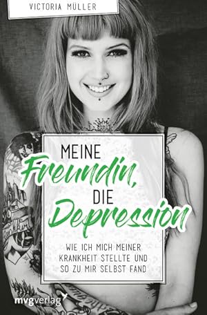 Meine Freundin, die Depression: Wie ich mich meiner Krankheit stellte und so zu mir selbst fand W...