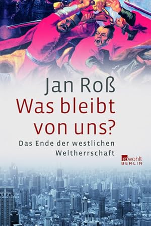 Bild des Verkufers fr Was bleibt von uns?: Das Ende der westlichen Weltherrschaft Das Ende der westlichen Weltherrschaft zum Verkauf von Berliner Bchertisch eG