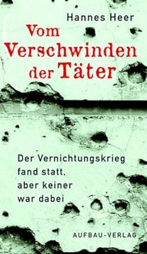 Vom Verschwinden der Täter: Der Vernichtungskrieg fand statt, aber keiner war dabei (Aufbau-Sachb...