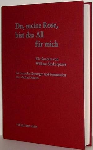 Seller image for Du, meine Rose, bist das All fr mich - Die Sonette von William Shakespeare ins Deutsche bertragen und kommentiert von Michael Mertes Die Sonette von William Shakespeare for sale by Antiquariat Mander Quell