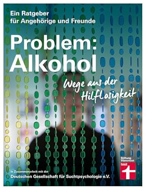 Problem: Alkohol - Wege aus der Hilflosigkeit - Alle Phasen der Krankheit - Therapie - Umfangreic...