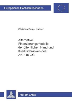 Bild des Verkufers fr Alternative Finanzierungsmodelle der ffentlichen Hand und Kreditschranken des Art. 115 GG zum Verkauf von BuchWeltWeit Ludwig Meier e.K.