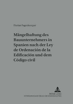 Bild des Verkufers fr Die Mngelhaftung des Bauunternehmers in Spanien nach der "Ley de Ordenacin de la Edificacin" und dem "Cdigo civil" zum Verkauf von BuchWeltWeit Ludwig Meier e.K.