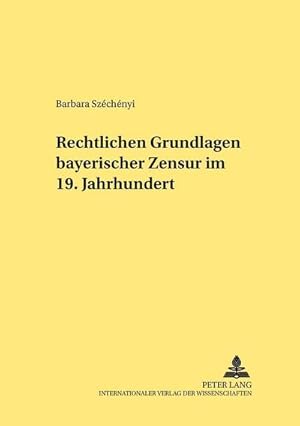 Seller image for Rechtliche Grundlagen bayerischer Zensur im 19. Jahrhundert for sale by BuchWeltWeit Ludwig Meier e.K.