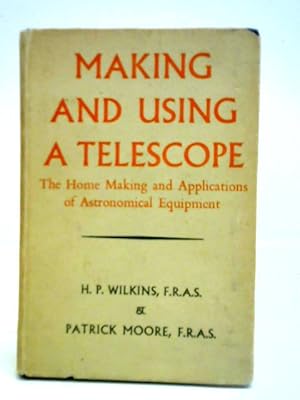 Seller image for Making And Using A Telescope: The Home Assembly And Applications Of Astronomical Equipment for sale by World of Rare Books