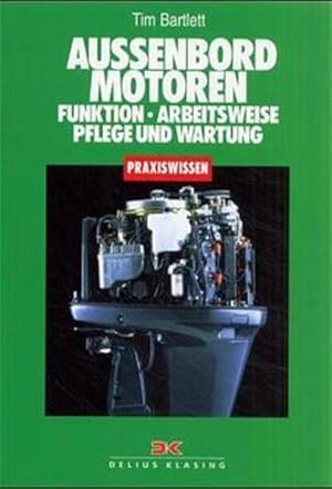 Außenbordmotoren: Arbeitsweise, Pflege und Wartung: Funktion, Arbeitsweise, Pflege und Wartung Ar...