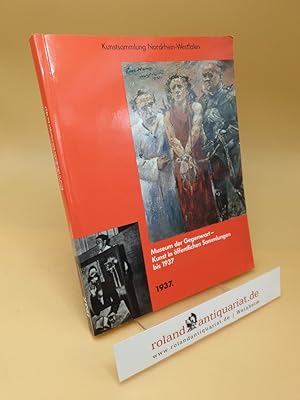 Bild des Verkufers fr Museum der Gegenwart - Kunst in ffentlichen Sammlungen bis 1937 : [anlssl. d. Ausstellung "Museum d. Gegenwart - Kunst in ffentl. Sammlungen bis 1937" in d. Kunstsammlung Nordrhein-Westfalen, Dsseldorf, 11. September 1987 - 15. November 1987] zum Verkauf von Roland Antiquariat UG haftungsbeschrnkt