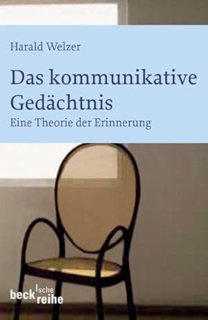 Das kommunikative Gedächtnis: Eine Theorie der Erinnerung Eine Theorie der Erinnerung