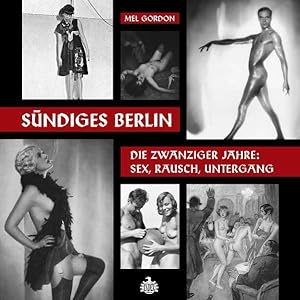 Imagen del vendedor de Sndiges Berlin.: Die zwanziger Jahre: Sex, Rausch, Untergang Die zwanziger Jahre: Sex, Rausch, Untergang a la venta por Antiquariat Mander Quell