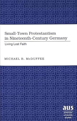 Image du vendeur pour Small-Town Protestantism in Nineteenth-Century Germany mis en vente par BuchWeltWeit Ludwig Meier e.K.