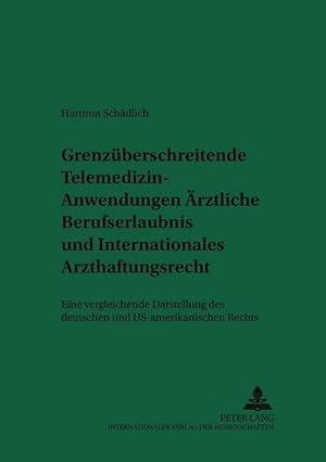 Seller image for Grenzberschreitende Telemedizin-Anwendungen: rztliche Berufserlaubnis und Internationales Arzthaftungsrecht for sale by BuchWeltWeit Ludwig Meier e.K.
