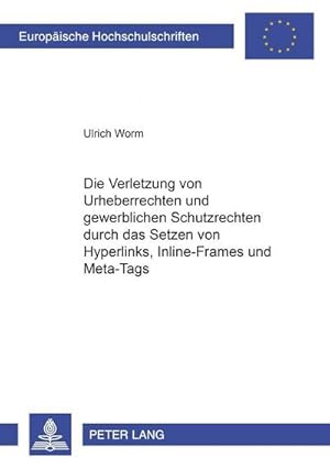 Image du vendeur pour Die Verletzung von Urheberrechten und gewerblichen Schutzrechten durch das Setzen von Hyperlinks, Inline-Frames und Meta-Tags mis en vente par BuchWeltWeit Ludwig Meier e.K.