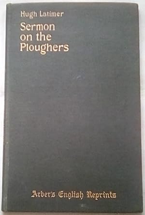 Image du vendeur pour Sermon on the Ploughers: Arber's English Reprints mis en vente par P Peterson Bookseller