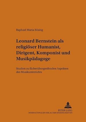 Imagen del vendedor de Leonard Bernstein als religiser Humanist, Dirigent, Komponist und Musikpdagoge a la venta por BuchWeltWeit Ludwig Meier e.K.