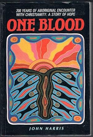 One Blood. 200 Years of Aboriginal Encounter with Christianity: A Story of Hope