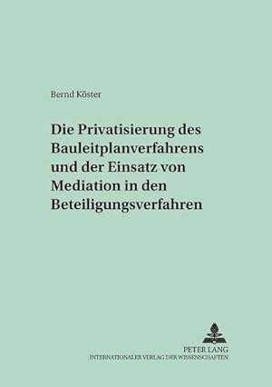 Image du vendeur pour Die Privatisierung des Bauleitplanverfahrens und der Einsatz von Mediation in den Beteiligungsverfahren mis en vente par BuchWeltWeit Ludwig Meier e.K.