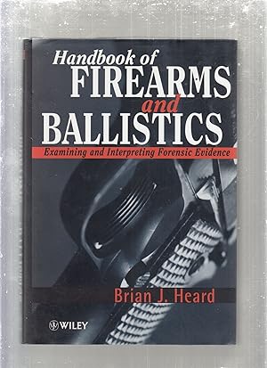 Bild des Verkufers fr Handbook of Firearms and Ballistics: Examining and Interpreting Forensic Evidence zum Verkauf von Old Book Shop of Bordentown (ABAA, ILAB)