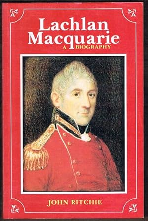 Lachlan Macquarie: A Biography