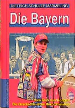 Bild des Verkufers fr Die Bayern - Vom Klub zum Konzern. Die Geschichte eines Rekordmeisters zum Verkauf von Gerald Wollermann
