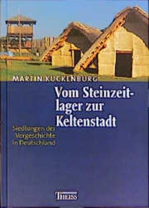 Bild des Verkufers fr Vom Steinzeitlager zur Keltenstadt: Siedlungen der Vorgeschichte in Deutschland zum Verkauf von Gerald Wollermann