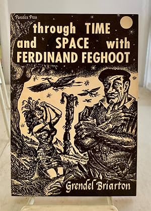 Image du vendeur pour Through Time and Space with Ferdinand Feghoot (The First Forty-Five Feghoot Adventures with Five More Never Previously Heard Of) mis en vente par S. Howlett-West Books (Member ABAA)