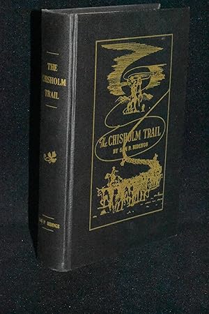 The Chisholm Trail: A History of the World's Greatest Cattle Trail Together with a Description of...