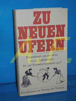 Bild des Verkufers fr Zu neuen Ufern : Frauenbriefe von der Mitte des 19. Jahrhunderts bis zur Novemberrevolution 1918 zum Verkauf von Antiquarische Fundgrube e.U.