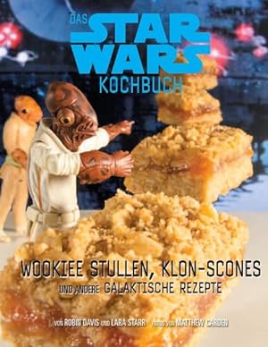 Seller image for Das STAR WARS Back- und Kochbuch: Wookiee Stullen, Klon Scones und andere galaktische Rezepte for sale by Gerald Wollermann