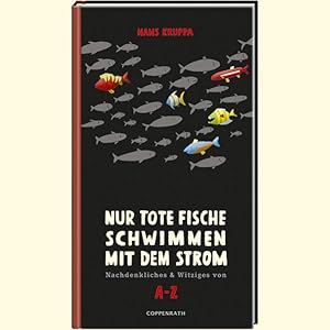 Bild des Verkufers fr Nur tote Fische schwimmen mit dem Strom: Nachdenkliches & Witziges von A-Z zum Verkauf von Gerald Wollermann