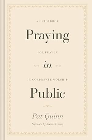 Bild des Verkufers fr Praying in Public: A Guidebook for Prayer in Corporate Worship zum Verkauf von WeBuyBooks