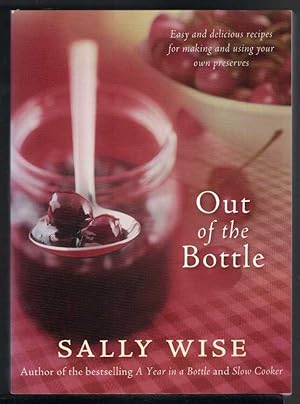 OUT OF THE BOTTLE Easy and Delicious Recipes for Making and Using Your Own Preserves