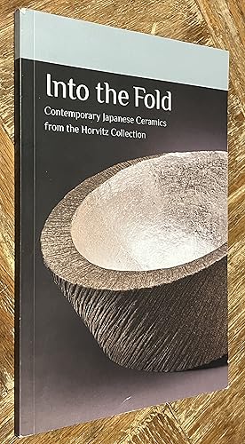 Seller image for Into the Fold Contemporary Japanese Ceramics from the Horvitz Collection for sale by DogStar Books
